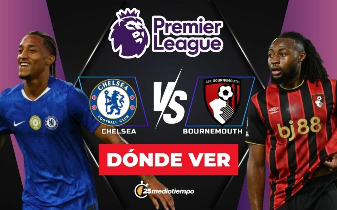 Chelsea vs. Bournemouth EN VIVO: Hora y dónde ver el partido de Premier League 2025