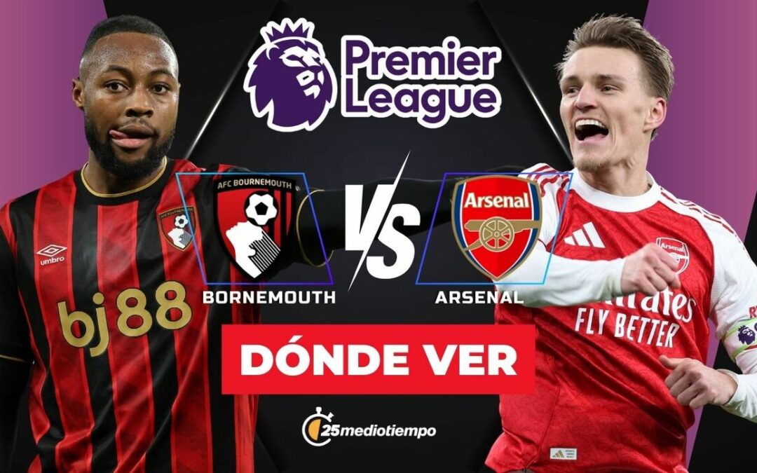 Bournemouth vs Arsenal: Descubre a Qué Hora y Dónde Ver el Partido de la Premier League HOY 2026