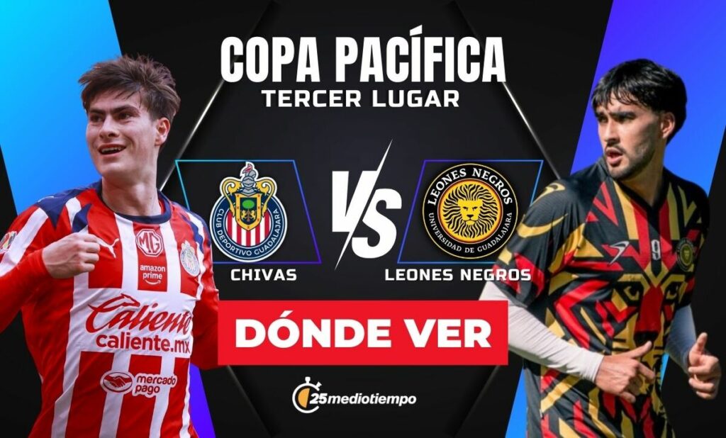 Chivas vs. Leones Negros EN VIVO: Horario y Dónde Ver el Partido del Tercer Lugar en la Copa Pacífica 2026
