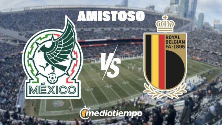 México vs Bélgica en Vivo: Horario, Canal y Detalles del Partido Amistoso 2026
